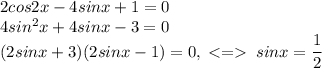 2cos2x-4sinx+1=0\\4sin^2x+4sinx-3=0\\(2sinx+3)(2sinx-1)=0,\;\;sinx=\dfrac{1}{2}