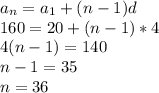 a_n=a_1+(n-1)d \\ 160=20+(n-1)*4 \\ 4(n-1)=140 \\ n-1=35 \\ n=36