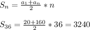 S_n=\frac{a_1+a_n}{2}*n \\ \\ S_{36}=\frac{20+160}{2}*36=3240