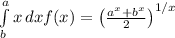 \int\limits^a_b {x} \, dx f(x)=\left(\frac{a^x+b^x}{2}\right)^{1/x}