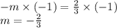 -m \times ( - 1) = \frac{2}{3} \times ( - 1) \\ m = -\frac{2}{3}