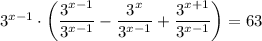 3^{x-1}\cdot\left(\dfrac{3^{x-1}}{3^{x-1}} -\dfrac{3^{x}}{3^{x-1}}+\dfrac{3^{x+1}}{3^{x-1}}\right)=63