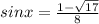 sinx=\frac{1-\sqrt{17} }{8}