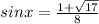 sinx=\frac{1+\sqrt{17} }{8}