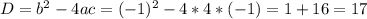 D=b^2-4ac=(-1)^2-4*4*(-1)=1+16=17