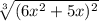 \sqrt[3]{(6x^2 + 5x)^{2} }