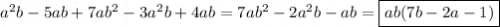 a^{2}b-5ab+7ab^{2} -3a^{2} b+4ab={7ab^{2}-2a^{2}b-ab=\boxed{ab(7b-2a-1)}