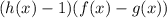 (h(x)-1)(f(x)-g(x))