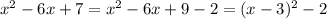 x^2-6x+7=x^2-6x+9-2=(x-3)^2-2