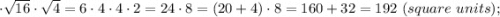 \cdot \sqrt{16} \cdot \sqrt{4}=6 \cdot 4 \cdot 4 \cdot 2=24 \cdot 8=(20+4) \cdot 8=160+32=192 \ (square \ units);