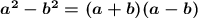 \boldsymbol{a^2-b^2=(a+b)(a-b)}