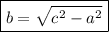 \boxed{b=\sqrt{c^{2}-a^{2}}}