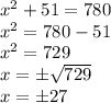 x^2+51=780\\x^{2} =780-51\\x^{2} =729\\x=\pm\sqrt{729} \\x=\pm27