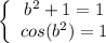 \left\{\begin{array}{c}b^2+1=1\\cos(b^2)=1\end{array}\right.