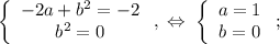 \left\{\begin{array}{c}-2a+b^2=-2\\b^2=0\end{array}\right,\;\Leftrightarrow\;\left\{\begin{array}{c}a=1\\b=0\end{array}\right;