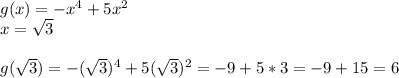 g(x)=-x^4+5x^2\\x=\sqrt{3}g(\sqrt{3})=-(\sqrt{3})^4+5(\sqrt{3})^2=-9+5*3=-9+15=6