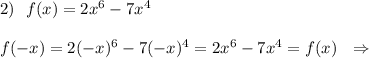 2)\ \ f(x)=2x^6-7x^4f(-x)=2(-x)^6-7(-x)^4=2x^6-7x^4=f(x)\ \ \Rightarrow