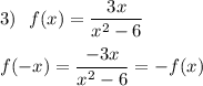 3)\ \ f(x)=\dfrac{3x}{x^2-6}f(-x)=\dfrac{-3x}{x^2-6}=-f(x)