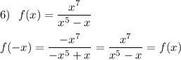 6)\ \ f(x)=\dfrac{x^7}{x^5-x}f(-x)=\dfrac{-x^7}{-x^5+x}=\dfrac{x^7}{x^5-x}=f(x)