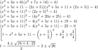 (x^2+3x+6)(x^2+7x+16)=41\\ (x^2+5x+11-(2x+5))(x^2+5x+11+(2x+5))=41\\ (x^2+5x+11)^2-(2x+5)^2=41\\ (x^2+5x+11)^2-(4x^2+20x+25)=41\\ (x^2+5x+11)^2-4(x^2+5x+11)+19=41\\ (x^2+5x+11)^2-4(x^2+5x+11)-22=0\\ \left[t=x^2+5x+11=\left(x+\dfrac{5}{2}\right)^2+4\dfrac{3}{4}\geq 4\dfrac{3}{4}\right]\\ t=\dfrac{4\pm\sqrt{16+4\cdot 22}}{2}=2\pm\sqrt{26}