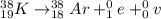 _{19}^{38}K \rightarrow _{18}^{38}Ar + _{1}^{0}e + _{0}^{0}v