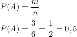 P(A)=\dfrac{m}{n}P(A)=\dfrac{3}{6}=\dfrac{1}{2} =0,5