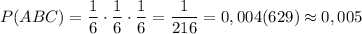 P(ABC)=\dfrac{1}{6} \cdot \dfrac{1}{6} \cdot \dfrac{1}{6} =\dfrac{1}{216} =0,004(629) \approx 0,005