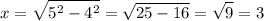 \displaystyle x=\sqrt{5^2-4^2} = \sqrt{25-16} =\sqrt{9} =3