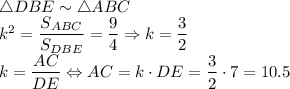\triangle DBE \sim \triangle ABC\\k^2=\dfrac{S_{ABC}}{S_{DBE}}=\dfrac{9}{4} \Rightarrow k=\dfrac32\\k=\dfrac{AC}{DE} \Leftrightarrow AC=k\cdot DE=\dfrac32 \cdot 7=10.5