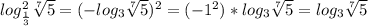 log^{2}_\frac{1}{3}\sqrt[7]{5} =(-log_3}}\sqrt[7]{5} )^{2}=(-1^{2})*log_3 \sqrt[7]{5}=log_3 \sqrt[7]{5}
