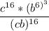 \displaystyle \frac{c^{16} *(b^{6)^{3} } }{(cb)^{16} }
