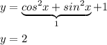 y=\underbrace{cos^2x+sin^2x}_{1}+1y=2
