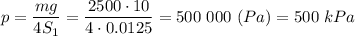 p = \dfrac{mg}{4S_1} = \dfrac{2500 \cdot 10}{4\cdot 0.0125} = 500~000~(Pa) = 500~kPa