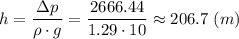 h = \dfrac{\Delta p}{\rho\cdot g} = \dfrac{2666.44}{1.29\cdot 10} \approx 206.7~(m)