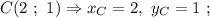 C(2 \ ; \ 1) \Rightarrow x_{C}=2, \ y_{C}=1 \ ;