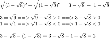 \sqrt{(3-\sqrt{8})^2}+\sqrt{(1-\sqrt{8})^2} = |3-\sqrt8| +|1-\sqrt8| 3=\sqrt9 ==\sqrt9-\sqrt80==3-\sqrt80\\1=\sqrt1==\sqrt1-\sqrt81-\sqrt8