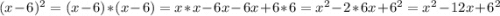 (x-6)^{2} = (x-6)*(x-6) = x*x-6x-6x+6*6=x^{2}-2*6x+6^{2}=x^{2}-12x+6^{2}