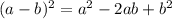 (a-b)^{2} =a^{2}-2ab+b^{2}