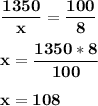 \bf\displaystyle \frac{1350}{x} =\frac{100}{8} x=\frac{1350*8}{100} x=108