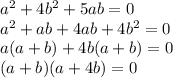 a^2+4b^2+5ab=0\\a^2+ab+4ab+4b^2=0\\a(a+b)+4b(a+b)=0\\(a+b)(a+4b)=0