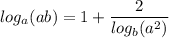 \displaystyle log_{a}(ab)= 1+\frac{2}{log_{b}(a^{2}) }