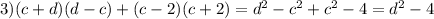 3) (c+d)(d-c)+(c-2)(c+2)=d^{2} -c^{2} +c^{2} -4=d^{2} -4