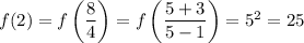 f(2)=f\left(\dfrac{8}{4}\right)=f\left(\dfrac{5+3}{5-1}\right)=5^2=25