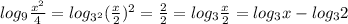 log_{9} \frac{x^{2} }{4} =log_{3^{2} } (\frac{x}{2})^{2} =\frac{2}{2} =log_{3} \frac{x}{2}=log_{3} x-log_{3}2
