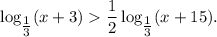\log_{\tfrac{1}{3} }(x+3) \dfrac{1}{2} \log_{\tfrac{1}{3}}(x+15).