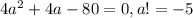 4a^2 + 4a - 80 = 0, a!=-5