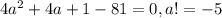 4a^2 + 4a + 1 - 81 = 0, a!= -5