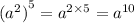 { ({a}^{2}) }^{5} = {a}^{2 \times 5} = {a}^{10}