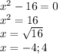 x^{2} - 16 = 0\\x^{2} = 16\\x = \sqrt{16} \\x = -4; 4\\