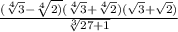 \frac{(\sqrt[4]{3}- \sqrt[4]{2)}(\sqrt[4]{3}+\sqrt[4]{2})(\sqrt{3}+\sqrt{2} ) }{\sqrt[3]{27+1} }